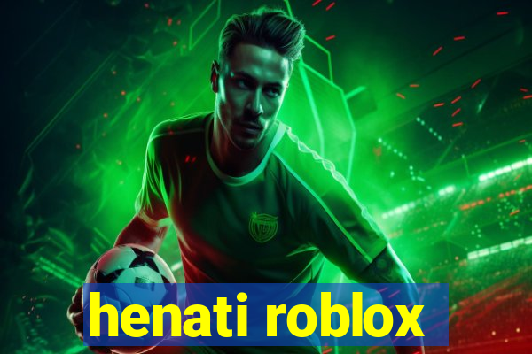 henati roblox